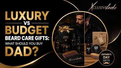 Luxury vs Budget Beard Care Gifts: What Should You Buy Dad?